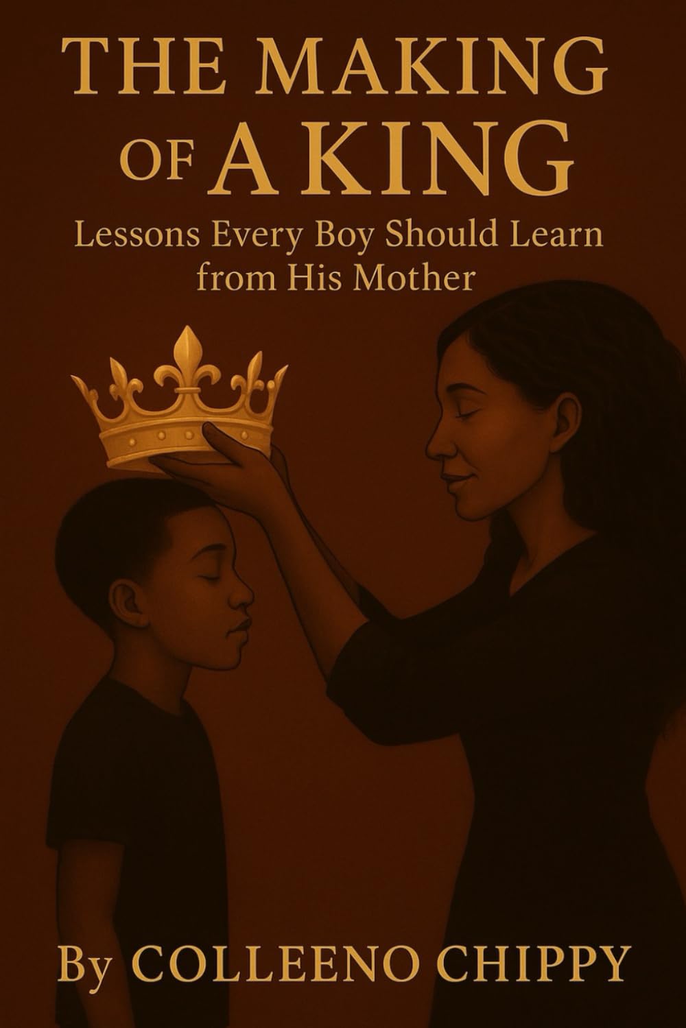 The Making of A King: Lessons Every Boy Should Learn from His Mother
